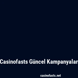 Casinofasts Güncel Kampanyalar