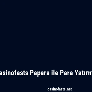 Casinofasts Papara ile Para Yatırma
